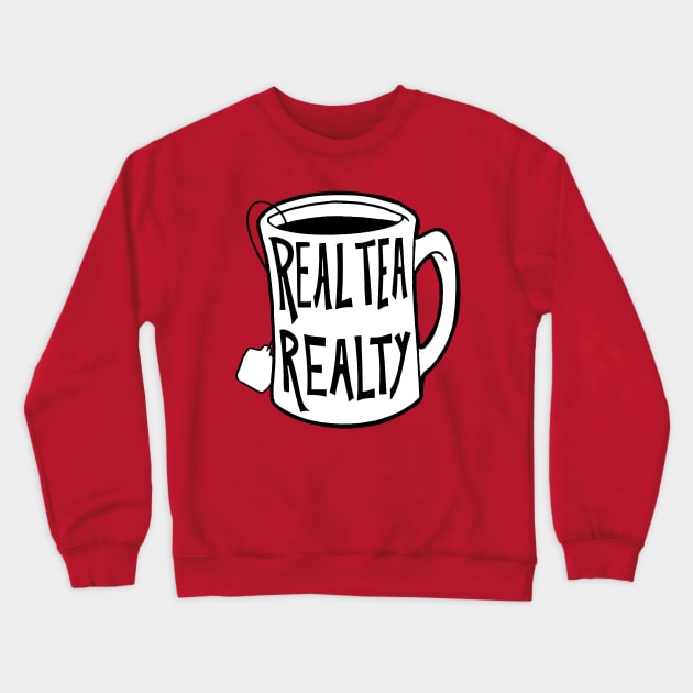 Real Tea Realty Crewneck Sweatshirt by Kaaassspeeerrr